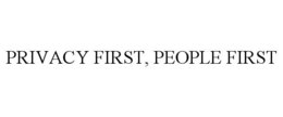 PRIVACY FIRST, PEOPLE FIRST