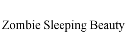 ZOMBIE SLEEPING BEAUTY