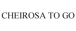 CHEIROSA TO GO