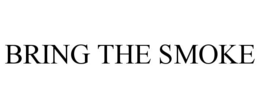 BRING THE SMOKE