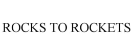 ROCKS TO ROCKETS