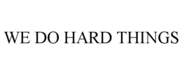WE DO HARD THINGS