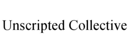 UNSCRIPTED COLLECTIVE