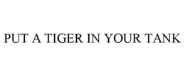 PUT A TIGER IN YOUR TANK