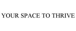 YOUR SPACE TO THRIVE
