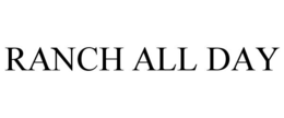 RANCH ALL DAY