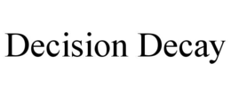 DECISION DECAY