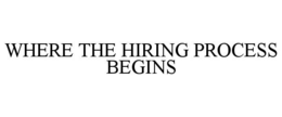 WHERE THE HIRING PROCESS BEGINS