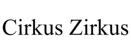 CIRKUS ZIRKUS