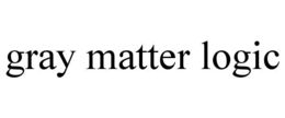GRAY MATTER LOGIC
