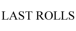 LAST ROLLS
