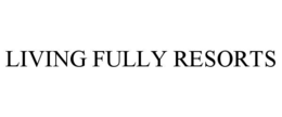 LIVING FULLY RESORTS