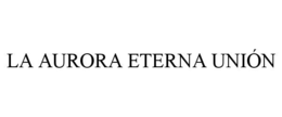 LA AURORA ETERNA UNIÓN