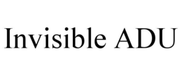 INVISIBLE ADU