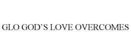 GLO GOD’S LOVE OVERCOMES