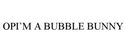 OPI’M A BUBBLE BUNNY