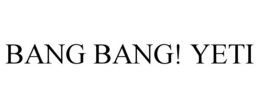 BANG BANG! YETI