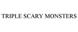 TRIPLE SCARY MONSTERS