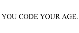 YOU CODE YOUR AGE.