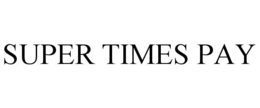 SUPER TIMES PAY