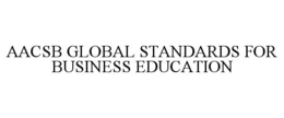 AACSB GLOBAL STANDARDS FOR BUSINESS EDUCATION