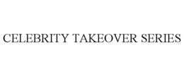 CELEBRITY TAKEOVER SERIES