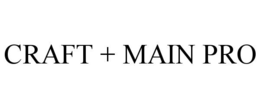 CRAFT + MAIN PRO
