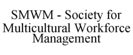 SMWM - SOCIETY FOR MULTICULTURAL WORKFORCE MANAGEMENT