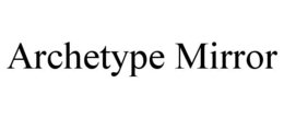 ARCHETYPE MIRROR