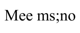 MEE MS;NO