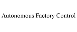 AUTONOMOUS FACTORY CONTROL