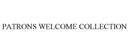 PATRONS WELCOME COLLECTION