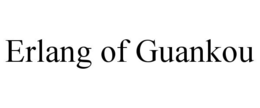 ERLANG OF GUANKOU