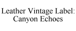 LEATHER VINTAGE LABEL: CANYON ECHOES