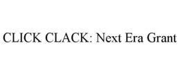 CLICK CLACK: NEXT ERA GRANT