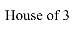 HOUSE OF 3