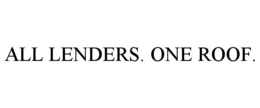 ALL LENDERS. ONE ROOF.