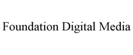 FOUNDATION DIGITAL MEDIA