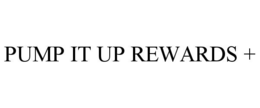 PUMP IT UP REWARDS +