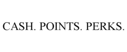 CASH. POINTS. PERKS.