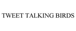 TWEET TALKING BIRDS