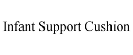 INFANT SUPPORT CUSHION