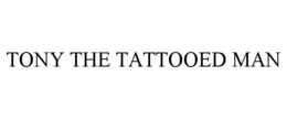 TONY THE TATTOOED MAN