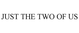 JUST THE TWO OF US