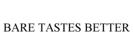 BARE TASTES BETTER
