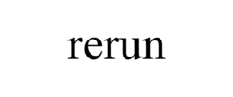 RERUN