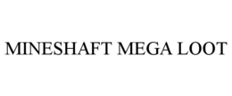 MINESHAFT MEGA LOOT