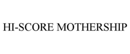 HI-SCORE MOTHERSHIP