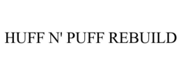 HUFF N' PUFF REBUILD