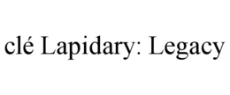 CLÉ LAPIDARY: LEGACY